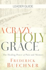 A Crazy, Holy Grace Leader Guide