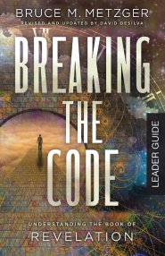 Breaking the Code Leader Guide Revised Edition: Understanding the Book of Revelation