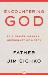 Encountering God: As a Traveling Papal Missionary of Mercy