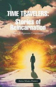 Time Travelers: Stories of Reincarnation: Past-Life Regression Compilations