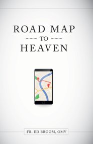 Roadmap to Heaven: A Catholic Plan of Life