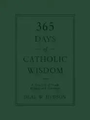 365 Days of Catholic Wisdom: A Treasury of Truth, Beauty, and Goodness