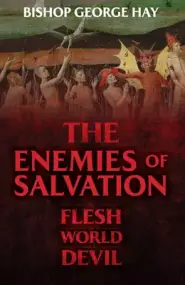 The Enemies of Salvation: The Flesh, the World, and the Devil