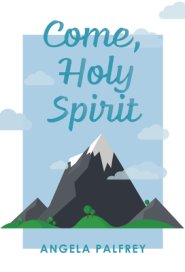 Come, Holy Spirit: Prayers, Poems, and Scriptures to Celebrate Confirmation