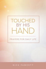 Touched by His Hand: Prayers for Dailiy Life