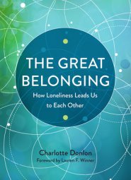 The Great Belonging: How Loneliness Leads Us to Each Other