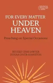 For Every Matter Under Heaven: Preaching on Special Occasions