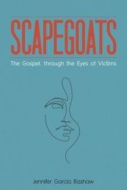 Scapegoats: The Gospel Through the Eyes of Victims