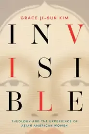 Invisible: Theology and the Experience of Asian American Women