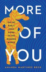 More of You: The Fat Girl's Field Guide to the Modern World