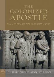 The Colonized Apostle: Paul Through Postcolonial Eyes