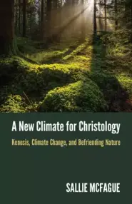 A New Climate for Christology: Kenosis, Climate Change, and Befriending Nature