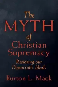 The Myth of Christian Supremacy: Restoring Our Democratic Ideals