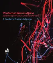 Pentecostalism in Africa: Experiences from Ghana's Charismatic Ministries