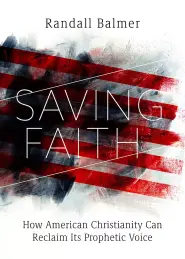 Saving Faith: How American Christianity Can Reclaim Its Prophetic Voice