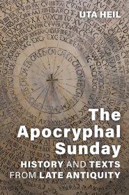 The Apocryphal Sunday: History and Texts from Late Antiquity