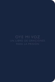 Oye Mi Voz: Un Libro de Oraciones Para La Prisi