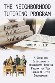 The Neighborhood Tutoring Program: A Guide for Establishing a Neighborhood Tutoring Program for Your Church or Civic Organization