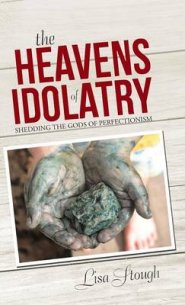 The Heavens of Idolatry: Shedding the Gods of Perfectionism