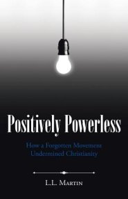 Positively Powerless: How a Forgotten Movement Undermined Christianity