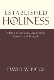 Established in Holiness: A Book on Christian Discipleship, Growth, and Strength