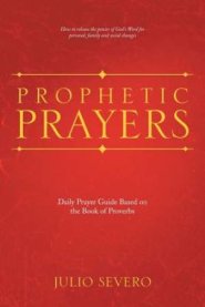 Prophetic Prayers: Daily Prayer Guide Based on the Book of Proverbs