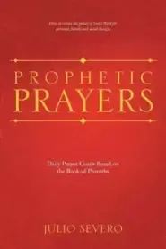 Prophetic Prayers: Daily Prayer Guide Based on the Book of Proverbs