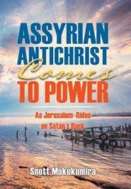 Assyrian Antichrist Comes To Power: As Jerusalem Rides on Satan's Back