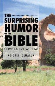 The Surprising Humor of the Bible: Come, Laugh with Me