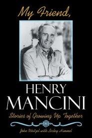 My Friend, Henry Mancini: Stories of Growing Up Together