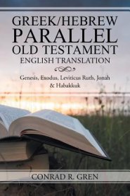 Greek/Hebrew Parallel Old Testament English Translation: Genesis, Exodus, Leviticus Ruth, Jonah & Habakkuk