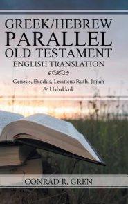 Greek/Hebrew Parallel Old Testament English Translation: Genesis, Exodus, Leviticus Ruth, Jonah & Habakkuk