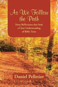 As We Follow the Path: Forty Reflections that Seek a Clear Understanding of Bible Texts