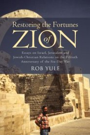 Restoring the Fortunes of Zion: Essays on Israel, Jerusalem and Jewish-Christian Relations on the Fiftieth Anniversary of the Six-Day War