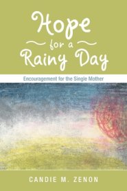 Hope for a Rainy Day: Encouragement for the Single Mother