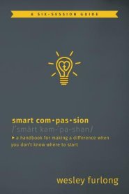 Smart Compassion: A Handbook for Making a Difference When You Don't Know Where to Start