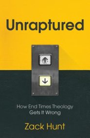 Unraptured: How End Times Theology Gets It Wrong