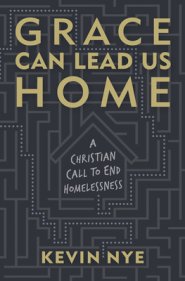 Grace Can Lead Us Home: A Christian Call to End Homelessness