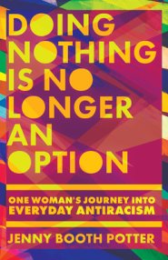 Doing Nothing Is No Longer an Option: One Woman's Journey Into Everyday Antiracism