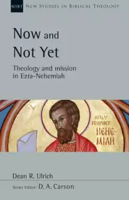 Now and Not Yet: Theology and Mission in Ezra-Nehemiah Volume 57