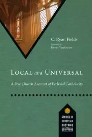 Local and Universal: A Free Church Account of Ecclesial Catholicity