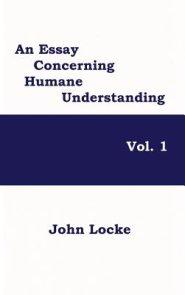 An Essay Concerning Humane Understanding, Vol. 1