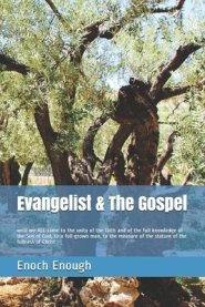 Evangelist & The Gospel: until we ALL come to the unity of the faith and of the full knowledge of the Son of God, to a full-grown man, to the m