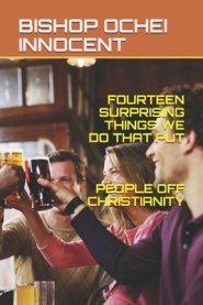 14 Surprising Things We Do That Put People Off Christianity