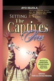 Setting The Captives Free: A biblical Studies in Demonology and Deliverance For Deliverance Ministers, Pastors and All Believers