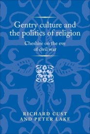 Gentry culture and the politics of religion: Cheshire on the eve of civil war