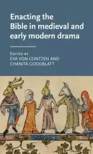 Enacting The Bible In Medieval And Early Modern Drama