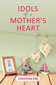 Idols Of A Mother's Heart