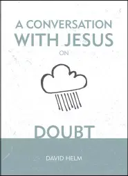 A Conversation With Jesus On Doubt