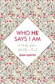 Who He Says I Am: A Study of Our Identity in Christ